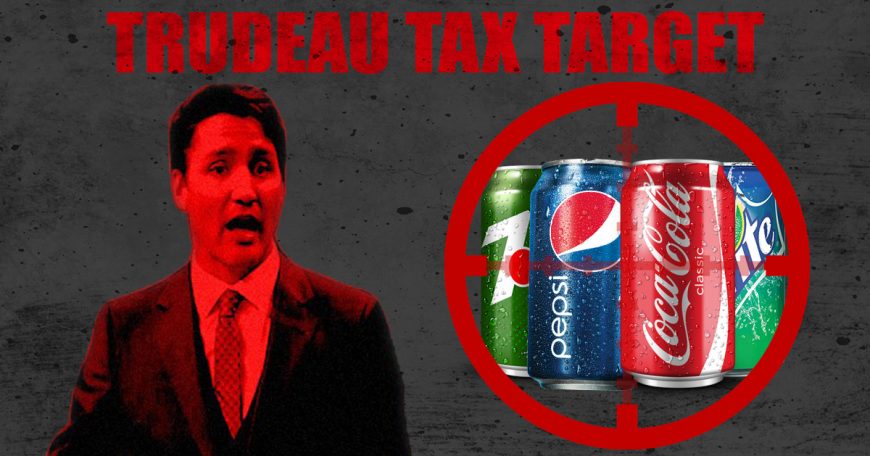 Trudeau Tax Target: Soft Drinks Trudeau Targest Taxes on Soft Drinks